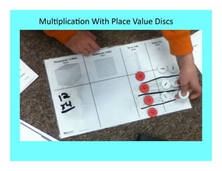 Mul9plica9on With Place Value Discs 
 