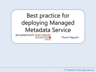 Best practice for deploying Managed Metadata Service Thuan Nguyen 3rd SharePoint Saturday Vietnam 