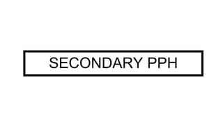 SECONDARY PPH
 