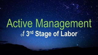 Active Management
of 3rd Stage of Labor
 