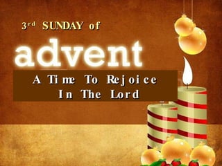 A Time To Rejoice In The Lord 3 rd  SUNDAY of  