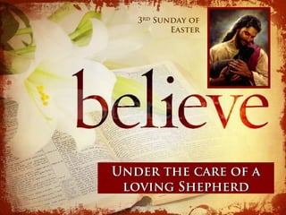 3rd Sunday of
          Easter




Under the care of a
 loving Shepherd
 