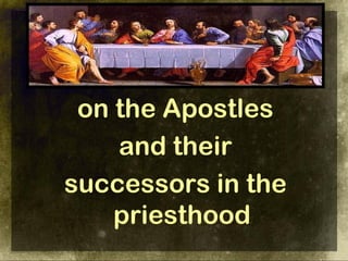 on the Apostles
    and their
successors in the
    priesthood
 