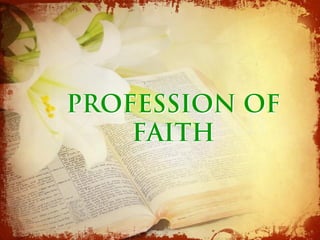 PROFESSION OF
    FAITH
 