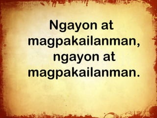 Ngayon at
magpakailanman,
   ngayon at
magpakailanman.
 