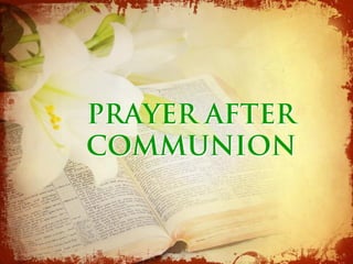 PRAYER AFTER
COMMUNION
 