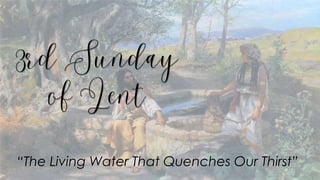 “The Living Water That Quenches Our Thirst”
 
