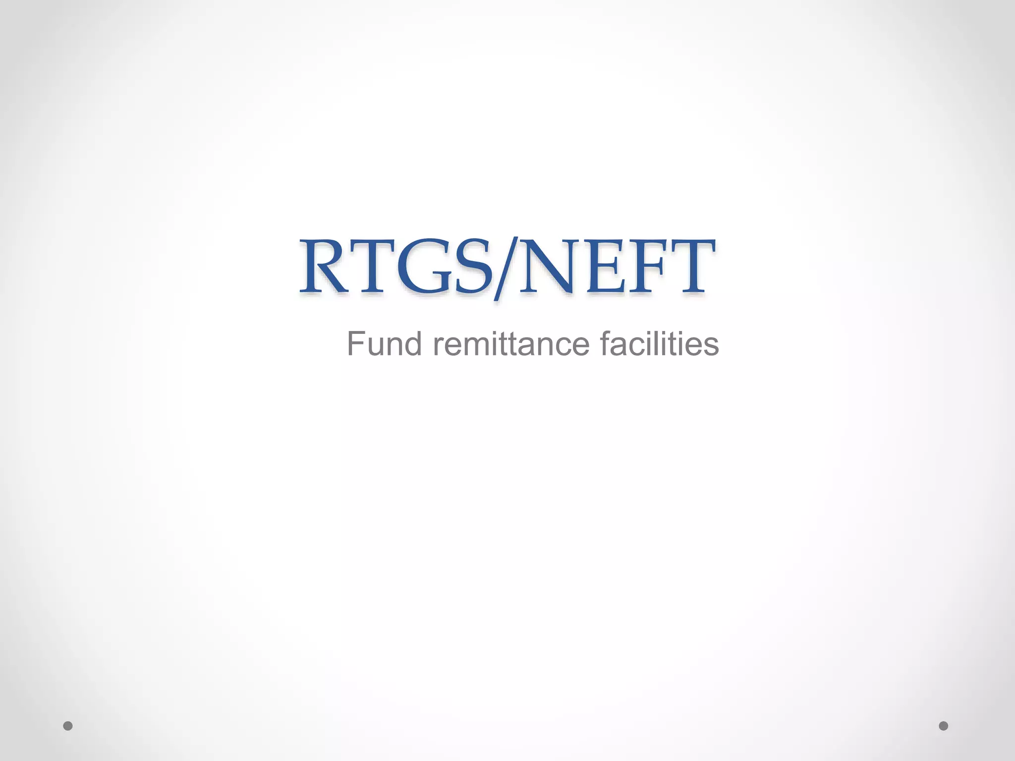 RTGS/NEFT
Fund remittance facilities
 