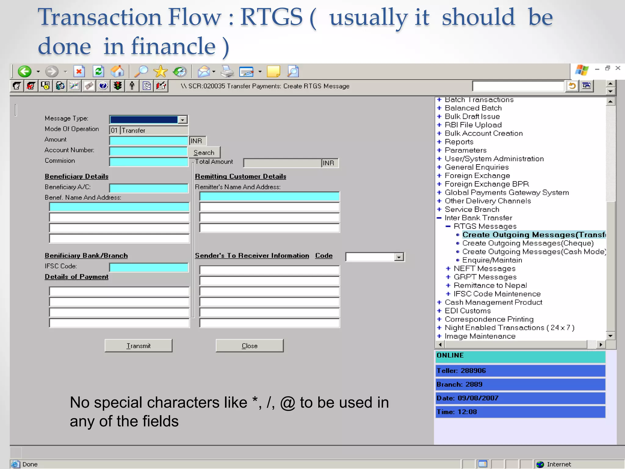 Transaction Flow : RTGS ( usually it should be
done in financle )
No special characters like *, /, @ to be used in
any of the fields
 