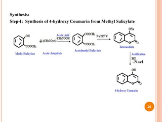 Synthesis:
Step-I: Synthesis of 4-hydroxy Coumarin from Methyl Salicylate
26
 