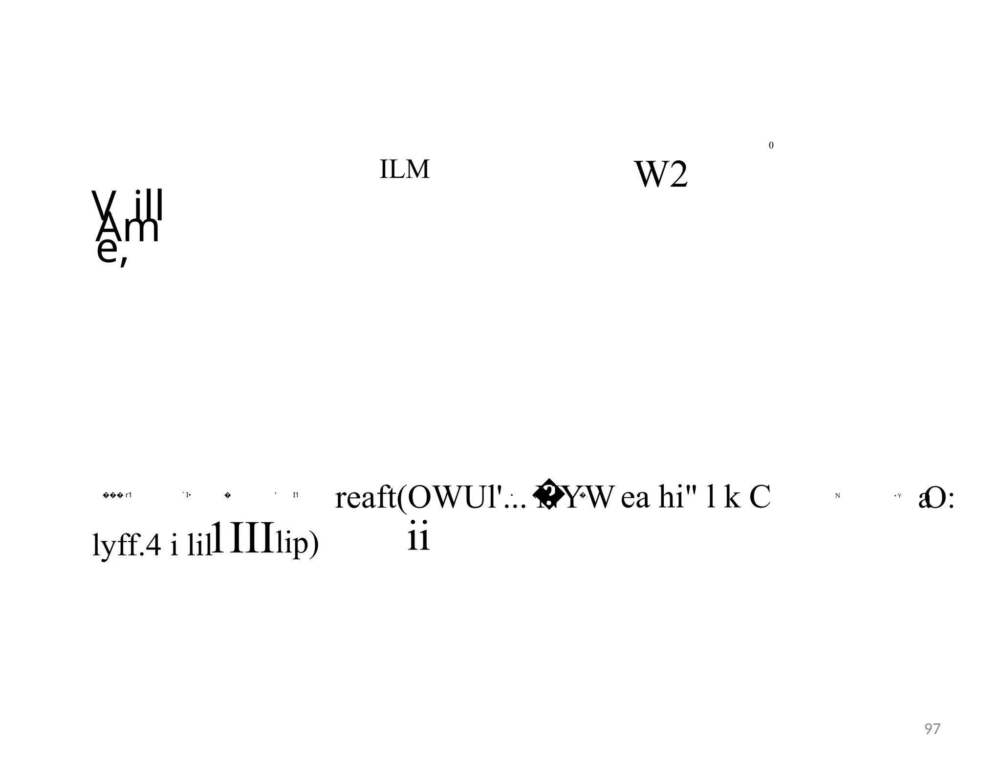 0
ILM W2
V ill
Am
e,
��� r1 ` I• � ' I1 • � •7 �. N • Y
reaft(OWUl'... NYW
� ea hi" l k C a
O:
lyff.4 i lil
1IIIlip) ii
97
 