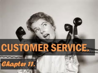 CUSTOMER SERVICE.
Chapter 11.
 