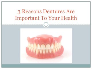 3 Reasons Dentures Are
Important To Your Health
 
