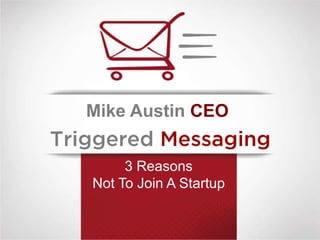 Mike Austin CEO


     3 Reasons
Not To Join A Startup
 