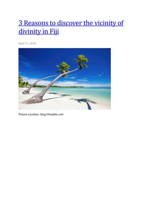 3 Reasons to discover the vicinity of
divinity in Fiji
April 11, 2016
Picture courtesy: blog.hihostels.com
 