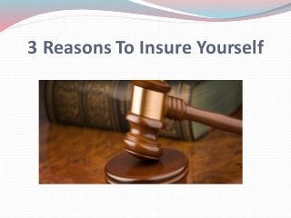 3 Reasons To Insure Yourself
 