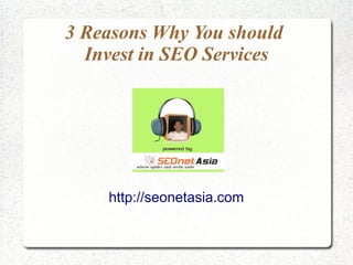 3 Reasons Why You should
  Invest in SEO Services




    http://seonetasia.com
 
