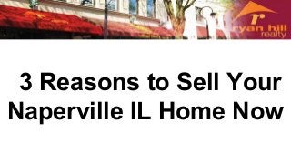 3 Reasons to Sell Your
Naperville IL Home Now
 