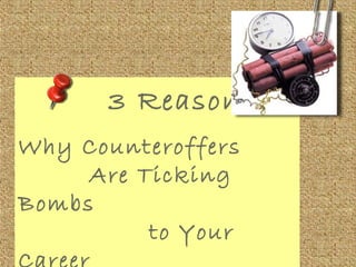 3 Reasons Why A Counteroffer Is A Ticking Time Bomb