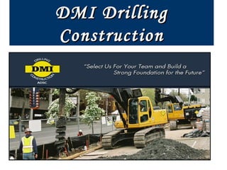 DMI DrillingDMI Drilling
ConstructionConstruction
 