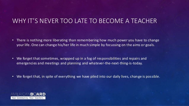 3 Reasons Why It S Never Too Late To Become A Teacher 3 Reasons Why It S Never Too Late To Become A Teacher