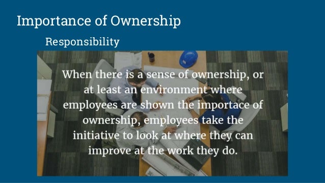 3 Reasons Why Ownership Is Important In The Workplace 3 Reasons Why Ownership Is Important In The Workplace