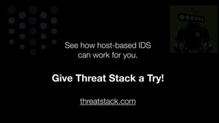 See how host-based IDS
can work for you.
Give Threat Stack a Try!
threatstack.com
		 	 	 	 	 	 	 	 	 	
 