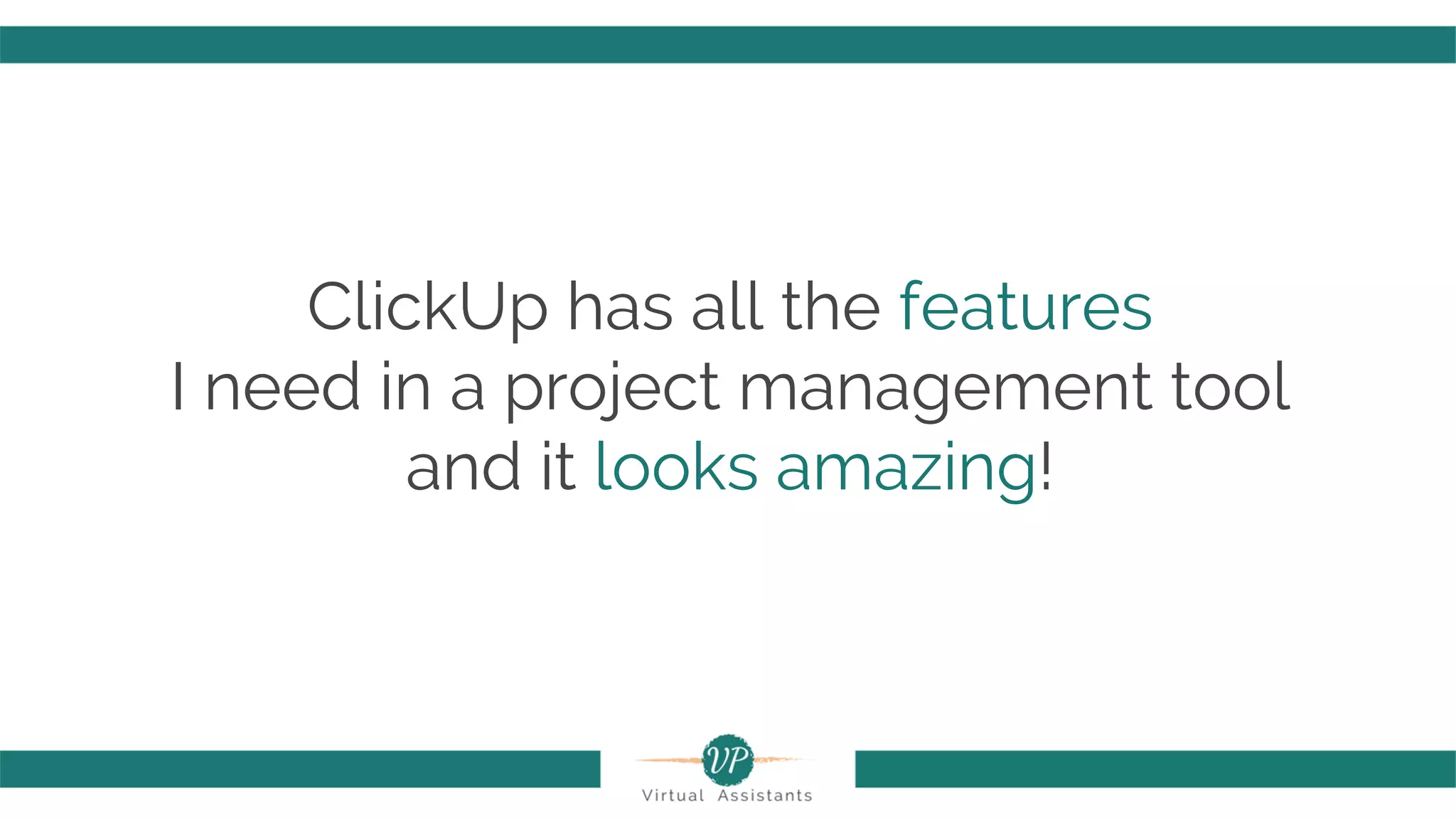 ClickUp has all the features
I need in a project management tool
and it looks amazing!
 