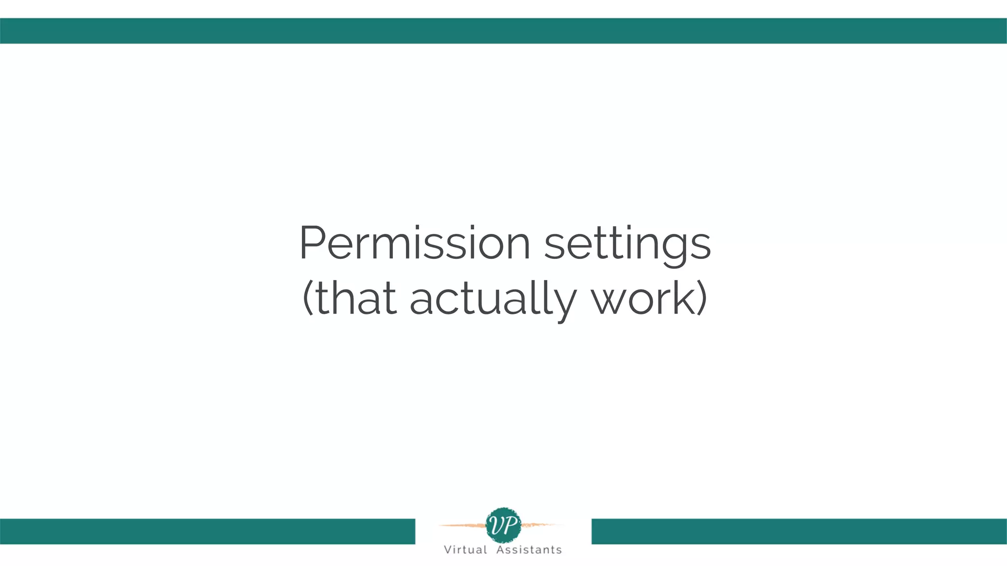 Permission settings
(that actually work)
 