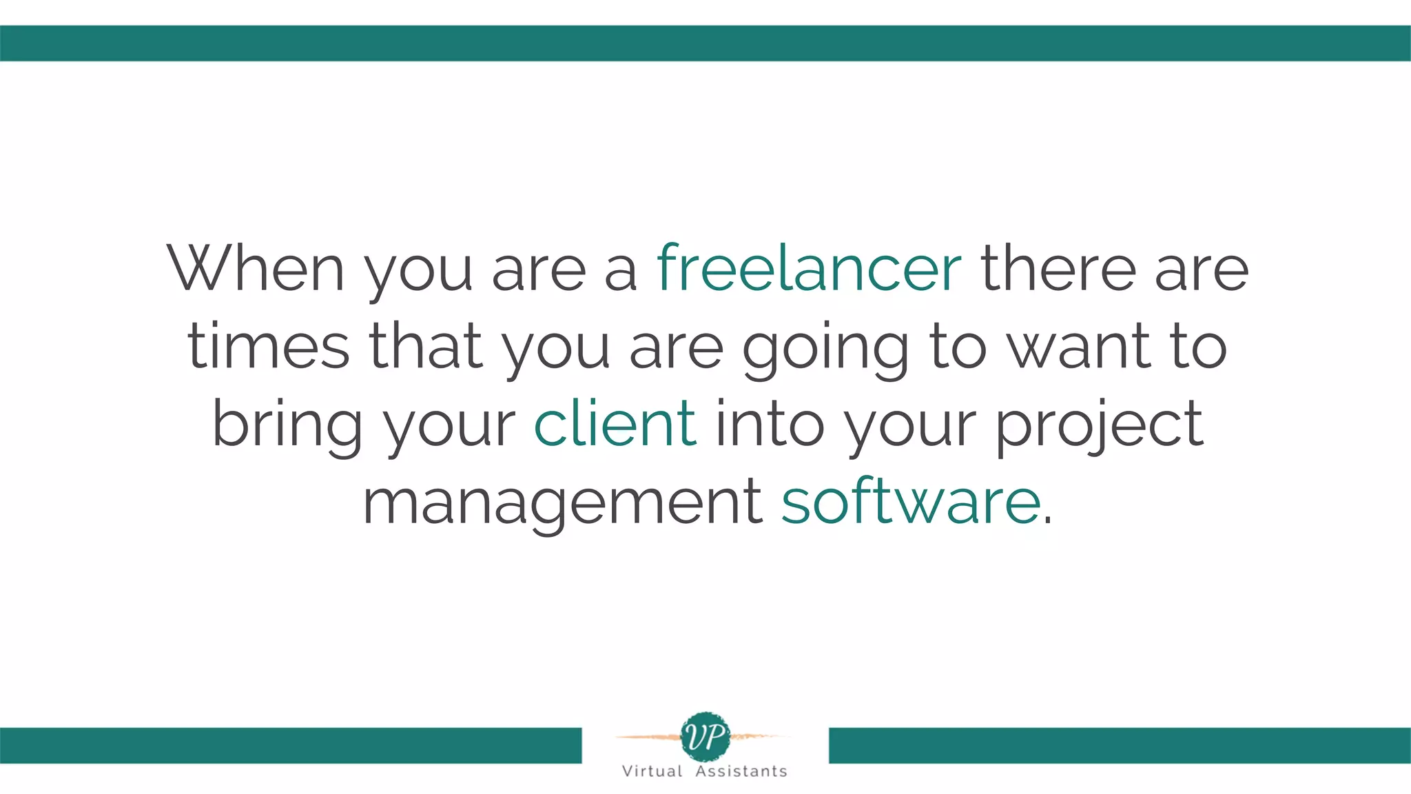 When you are a freelancer there are
times that you are going to want to
bring your client into your project
management software.
 