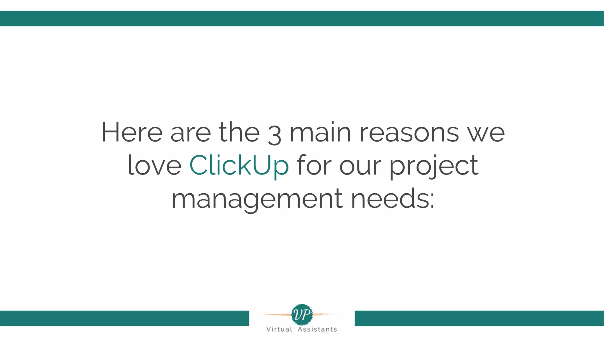 Here are the 3 main reasons we
love ClickUp for our project
management needs:
 