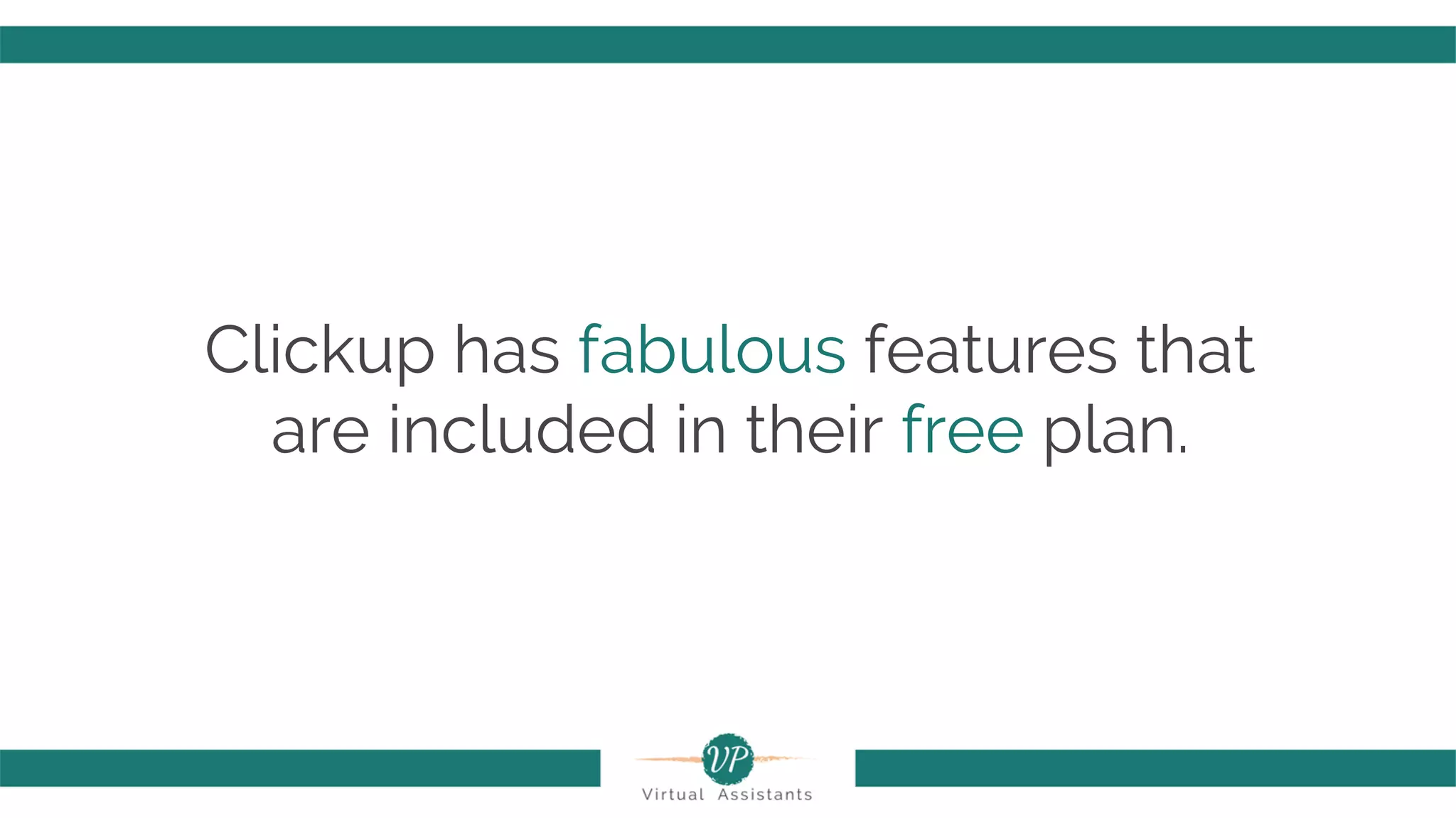 Clickup has fabulous features that
are included in their free plan.
 