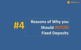 #4
Reasons of Why you
Should AVIOD
Fixed Deposits
 
