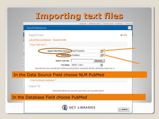 Importing text filesImporting text files
In the Data Source Field choose NLM PubMed
In the Database Field choose PubMed
 