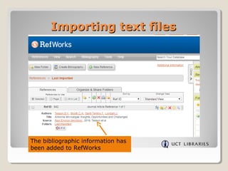 Importing text filesImporting text files
The bibliographic information has
been added to RefWorks
 