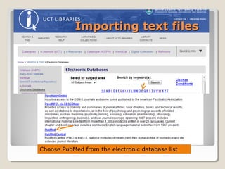 Importing text filesImporting text files
Choose PubMed from the electronic database list
Importing text filesImporting text files
 
