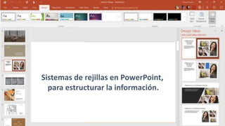Sistemas de rejillas en PowerPoint,
para estructurar la información.
 