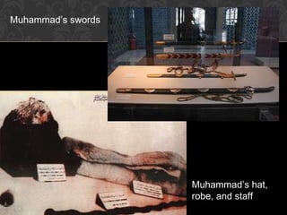 Muhammad’s swords
Muhammad’s hat,
robe, and staff
 
