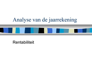 Analyse van de jaarrekening
Rentabiliteit
 