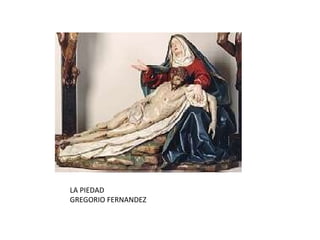 LA PIEDAD GREGORIO FERNANDEZ 