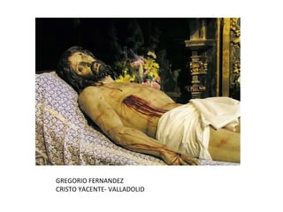 GREGORIO FERNANDEZ CRISTO YACENTE- VALLADOLID 
