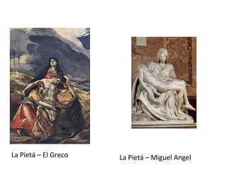 La Pietá – El Greco La Pietá – Miguel Angel 