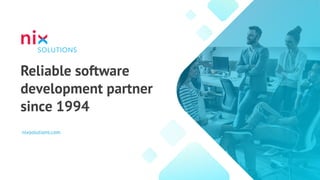 Reliable software
development partner
since 1994
nixsolutions.com
 