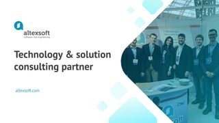 Technology & solution
consulting partner
altexsoft.com
 