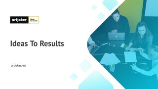 Ideas To Results
artjoker.net
 