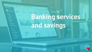 Banking services
and savings
 