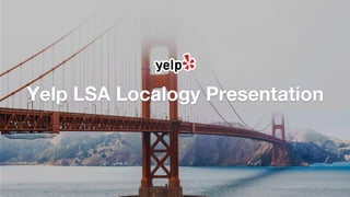 Yelp LSA Localogy Presentation
 