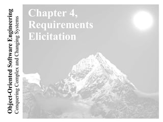 Conquering
Complex
and
Changing
Systems
Object-Oriented
Software
Engineering
Chapter 4,
Requirements
Elicitation
 