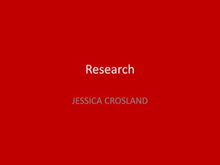 Research
JESSICA CROSLAND
 