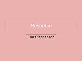 Research
Erin Stephenson
 